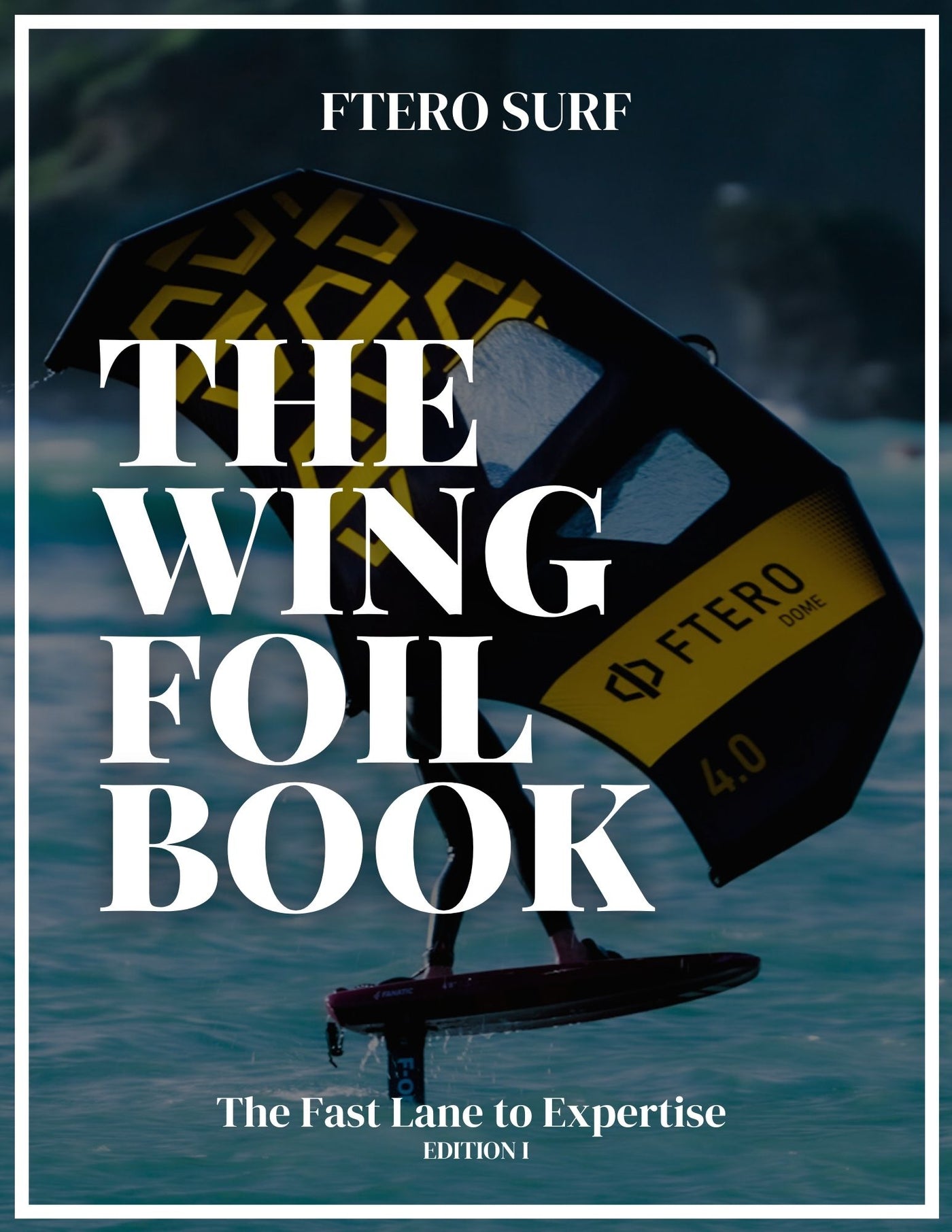 The Wing Foil Book - The Fast Lane to Expertise